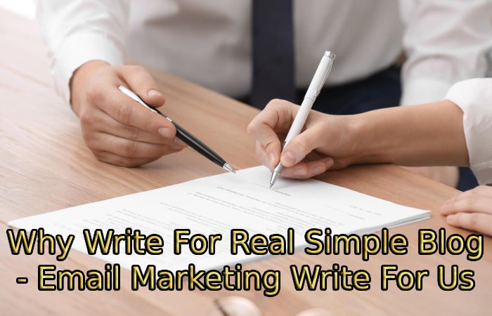 Why Write For Real Simple Blog - Email Marketing Write For Us