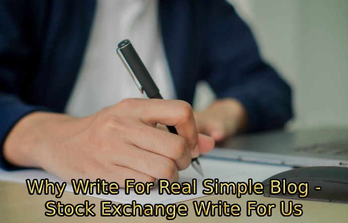 Why Write For Real Simple Blog - Stock Exchange Write For Us